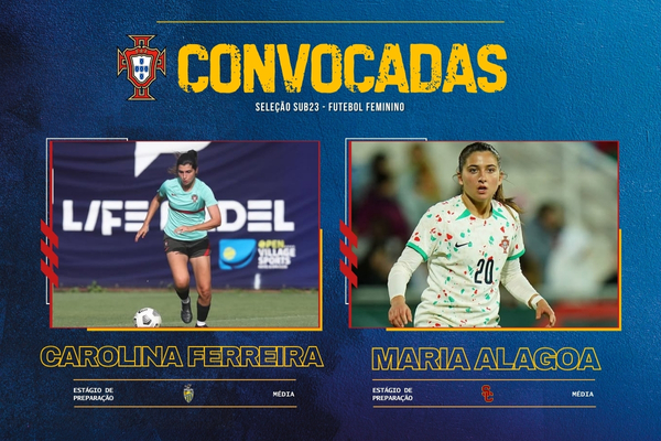 Ana Carolina Ferreira e Maria Alagoa convocadas para a Seleção Nacional Fem. Sub-23